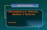 ASIGNATURAASIGNATURA DESARROLLO SOCIAL, MORAL Y SEXUAL 2011/2012.