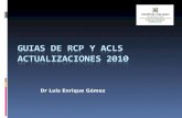 Dr Luis Enrique Gómez. Algoritmo de RCP 2010 No responde No respira o jadea Activar el sistema de emergencias y obtener el DEA Iniciar RCP. Secuencia.