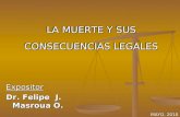 LA MUERTE Y SUS CONSECUENCIAS LEGALES Expositor Dr. Felipe J. Masroua O. Expositor MAYO, 2010.
