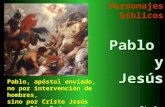 Personajes bíblicosPabloyJesús Diseño: J. L. Caravias sj Pablo, apóstol enviado, no por intervención de hombres, sino por Cristo Jesús y por Dios Padre.