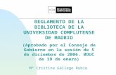 Mª Cristina Gállego Rubio REGLAMENTO DE LA BIBLIOTECA DE LA UNIVERSIDAD COMPLUTENSE DE MADRID (Aprobado por el Consejo de Gobierno en la sesión de 5 de.