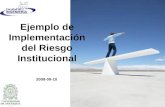 Ejemplo de Implementación del Riesgo Institucional 2008-09-10.