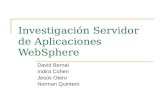Investigación Servidor de Aplicaciones WebSphere David Bernal Indira Cohen Jesús Otero Norman Quintero.
