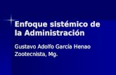 Enfoque sistémico de la Administración Gustavo Adolfo García Henao Zootecnista, Mg.