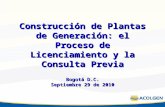 Construcción de Plantas de Generación: el Proceso de Licenciamiento y la Consulta Previa Bogotá D.C. Septiembre 29 de 2010.