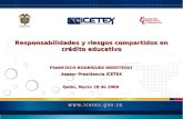 Responsabilidades y riesgos compartidos en crédito educativo FRANCISCO RODRÍGUEZ ORÓSTEGUI Asesor Presidencia ICETEX Quito, Marzo 18 de 2009.