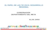 EL PAPEL DE LAS TIC EN EL DESARROLLO REGIONAL ALAN JARA GOBERNADOR DEPARTAMENTO DEL META @AlanJaraU.