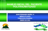 MANEJO INICIAL DEL PACIENTE POLITRAUMATIZADO JUAN FERNANDO MUÑOZ R MEDICO PLANTA FUNDACION PANZENU ENERO DE 2013.