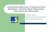 Elementos Básicos y Técnicas Para Redactar Libretos Para Televisión: Anuncios de Televisión COMU. 2121 Redacción Para los Medios. Prof. Hoyos Meléndez.