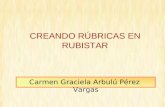 CREANDO RÚBRICAS EN RUBISTAR Carmen Graciela Arbulú Pérez Vargas.