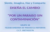 Siente, Imagina, Haz y Comparte GRUPO 1B TELESECUNDARIA DE PARAISO LA REFORMA C.C.T. 30ETV0357N.