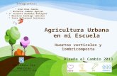 Agricultura Urbana en mi Escuela Huertos verticales y lombricomposta Integrantes: Alan Díaz Zamora Michelle Jiménez Aguilar S. Scarlett Reséndiz Rodríguez.
