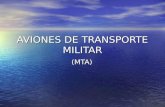 AVIONES DE TRANSPORTE MILITAR (MTA) (MTA). Aviones de Transporte Militar SEGMENTACION DEL MERCADO Aviones de transporteTankers Derivados Patrulleros Aviones.