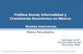 Buenas Intenciones, Buenas Intenciones, Malos Resultados Política Social, Informalidad y Crecimiento Económico en México Santiago Levy*, Vicepresidente.