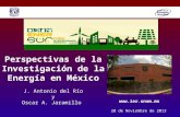 Perspectivas de la Investigación de la Energía en México J. Antonio del Río y Oscar A. Jaramillo 20 de Noviembre de 2013 .