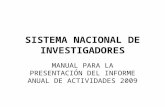 SISTEMA NACIONAL DE INVESTIGADORES MANUAL PARA LA PRESENTACIÓN DEL INFORME ANUAL DE ACTIVIDADES 2009.
