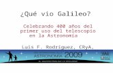 ¿Qué vio Galileo? Celebrando 400 años del primer uso del telescopio en la Astronomía Luis F. Rodríguez, CRyA, UNAM.