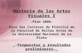 Historia de las Artes Visuales I -Plan 2006- Para las Carreras de Plástica de la Facultad de Bellas Artes de la Universidad Nacional de La Plata _-Propuestas.