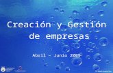 Creación y Gestión de empresas Abril - Junio 2009.