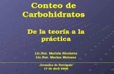Conteo de Carbohidratos De la teoría a la práctica Lic.Nut. Mariela Nicoletta Lic.Nut. Marina Moirano Jornadas de Nutriguía 17 de abril 2008.