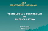 ACJ MONTEVIDEO - URUGUAY TECNOLOGÍA Y DESARROLLO EN AMÉRICA LATINA Ozires Silva Agosto 2007.