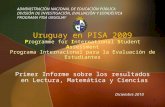 Uruguay en PISA 2009 Primer Informe sobre los resultados en Lectura, Matemática y Ciencias Uruguay en PISA 2009 Programme for International Student Assessment.
