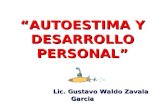 AUTOESTIMA Y DESARROLLO PERSONAL Lic. Gustavo Waldo Zavala Garcia.