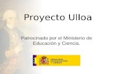 Proyecto Ulloa Patrocinado por el Ministerio de Educación y Ciencia.