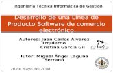 Autores: Juan Carlos Álvarez Izquierdo Cristina García Gil Tutor: Miguel Ángel Laguna Serrano Desarrollo de una Línea de Producto Software de comercio.