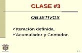 3 - 1 CLASE #3 OBJETIVOS 4Iteración definida. 4Acumulador y Contador.