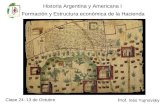 Historia Argentina y Americana I Formación y Estructura económica de la Hacienda Prof. Inés Yujnovsky Clase 24: 13 de Octubre.