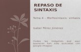 Tema 4 – Morfosintaxis: sintaxis Isabel Pérez Jiménez (todas las imágenes que aquí aparecen han sido buscadas con google-images) REPASO DE SINTAXIS