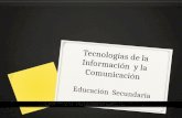 Tecnologías de la Información y la Comunicación Educación Secundaria.