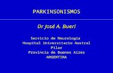PARKINSONISMOS Dr José A. Bueri Servicio de Neurología Hospital Universitario Austral Pilar Provincia de Buenos Aires ARGENTINA.