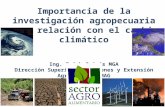 Importancia de la investigación agropecuaria y su relación con el cambio climático Ing. Erick Quirós MGA Dirección Superior Operaciones y Extensión Agropecuaria.