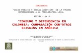 SEMINARIO: SALUD PÚBLICA Y DROGAS ADICTIVAS: DE LA VISIÓN INTERNACIONAL A LA PROBLEMÁTICA LOCAL SESIÓN 1 de 5 CONSUMO Y DEPENDENCIA EN COLOMBIA: COMPARACIÓN.