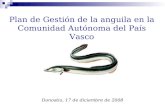 Plan de Gestión de la anguila en la Comunidad Autónoma del País Vasco Donostia, 17 de diciembre de 2008.