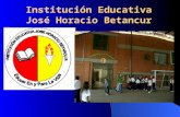Institución Educativa José Horacio Betancur. La Institución Educativa José Horacio Betancur es una Institución de educación formal de carácter oficial,