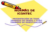 NORMAS DE ICONTEC PRESENTACIÓN DE TESIS, TRABAJOS DE GRADO Y OTRO TRABAJOS DE INVESTIGACIÓN.