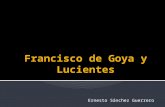 Ernesto Sánchez Guerrero. Francisco Goya Lucientes nació en 1746 en el seno de una familia de mediana posición social[1] de Zaragoza, que ese año se había.