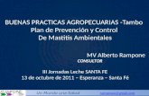 BUENAS PRACTICAS AGROPECUARIAS -Tambo Plan de Prevención y Control De Mastitis Ambientales MV Alberto Rampone CONSULTOR III Jornadas Leche SANTA FE 13.