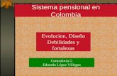 Sistema pensional en Colombia Evolucion, Diseño Debilidades y fortalezas Contraloria G Eduardo López Villegas.