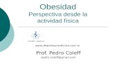 Obesidad Perspectiva desde la actividad física Prof. Pedro Coleff pedro.coleff@gmail.com .