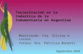 Tercerizaci ó n en la Industria de la Indumentaria en Argentina Maestrando: Cra. Silvina A. Lozano Tutora: Dra. Patricia Bonatti Septiembre 2009.