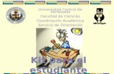Universidad Central de Venezuela Facultad de Ciencias Coordinación Académica Servicio de Orientación Kit para el estudiante.