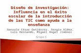 Gonzalo César Gutiérrez, Sergio Aldea, Luis Hernando, Miguel Ángel Jiménez Grupo 5 Diseño de investigación: Influencia en el éxito escolar de la introducción.