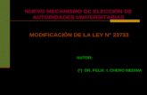 NUEVO MECANISMO DE ELECCIÓN DE AUTORIDADES UNIVERSITARIAS MODIFICACIÓN DE LA LEY N° 23733 AUTOR: (*) DR. FELIX I. CHERO MEDINA.