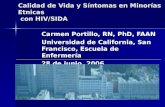 Calidad de Vida y Síntomas en Minorías Etnicas con HIV/SIDA Carmen Portillo, RN, PhD, FAAN Universidad de California, San Francisco, Escuela de Enfermería.