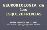 NEUROBIOLOGIA de las ESQUIZOFRENIAS ANDREA MARQUEZ LOPEZ MATO INSTITUTO DE PSIQUIATRIA BIOLOGICA INTEGRAL .