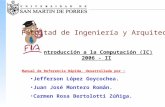 Introducción a la Computación (IC) 2006 - II Facultad de Ingeniería y Arquitectura Manual de Referencia Rápida, desarrollada por : •Jefferson López Goycochea.
